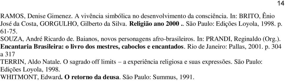 In: PRANDI, Reginaldo (Org.). Encantaria Brasileira: o livro dos mestres, caboclos e encantados. Rio de Janeiro: Pallas, 2001. p.