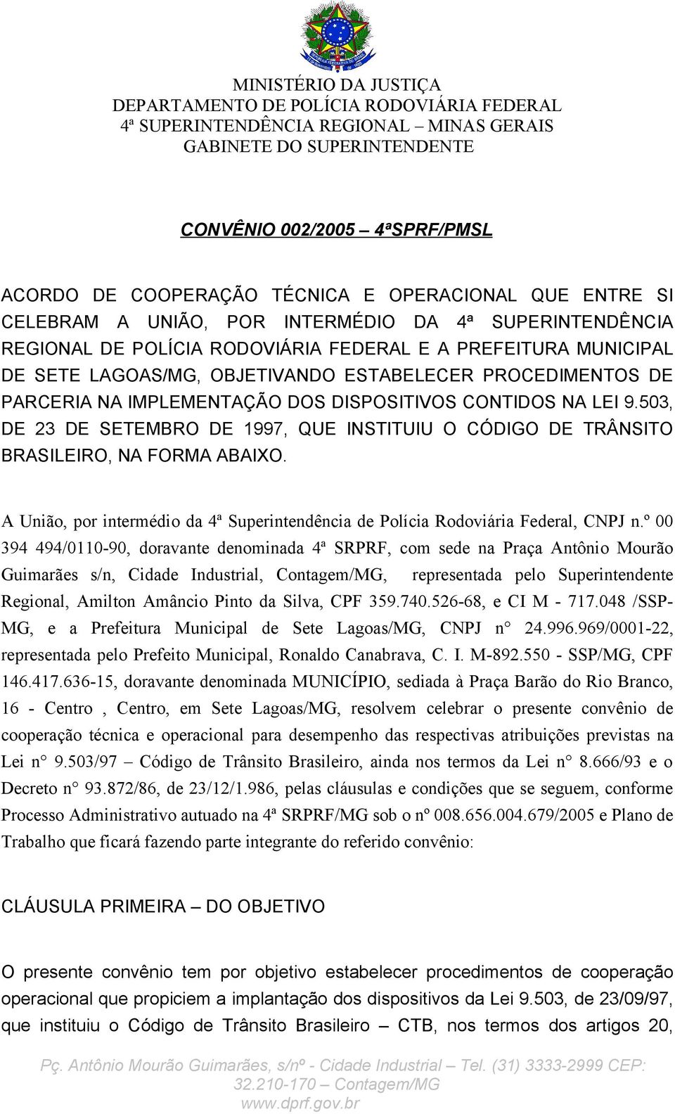 PROCEDIMENTOS DE PARCERIA NA IMPLEMENTAÇÃO DOS DISPOSITIVOS CONTIDOS NA LEI 9.503, DE 23 DE SETEMBRO DE 1997, QUE INSTITUIU O CÓDIGO DE TRÂNSITO BRASILEIRO, NA FORMA ABAIXO.