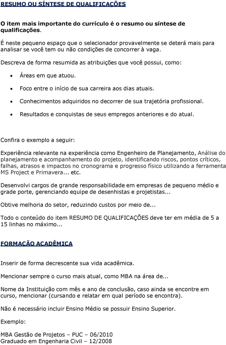 Descreva de forma resumida as atribuições que você possui, como: Áreas em que atuou. Foco entre o início de sua carreira aos dias atuais.