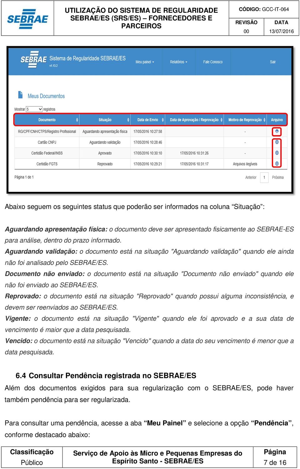 Documento não enviado: o documento está na situação "Documento não enviado" quando ele não foi enviado ao SEBRAE/ES.