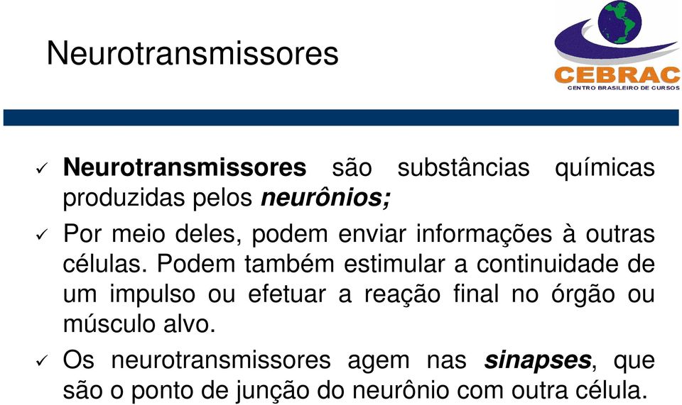 Podem também estimular a continuidade de um impulso ou efetuar a reação final no órgão