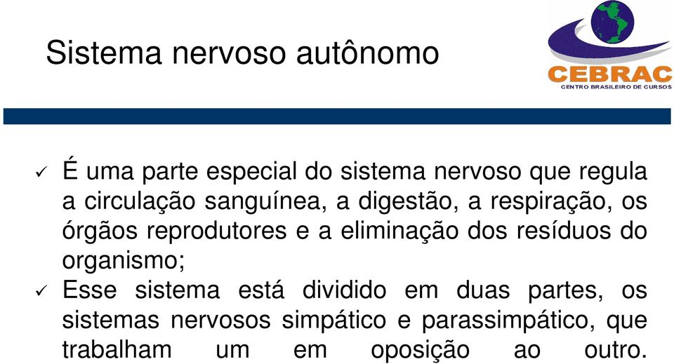 eliminação dos resíduos do organismo; Esse sistema está dividido em duas partes,