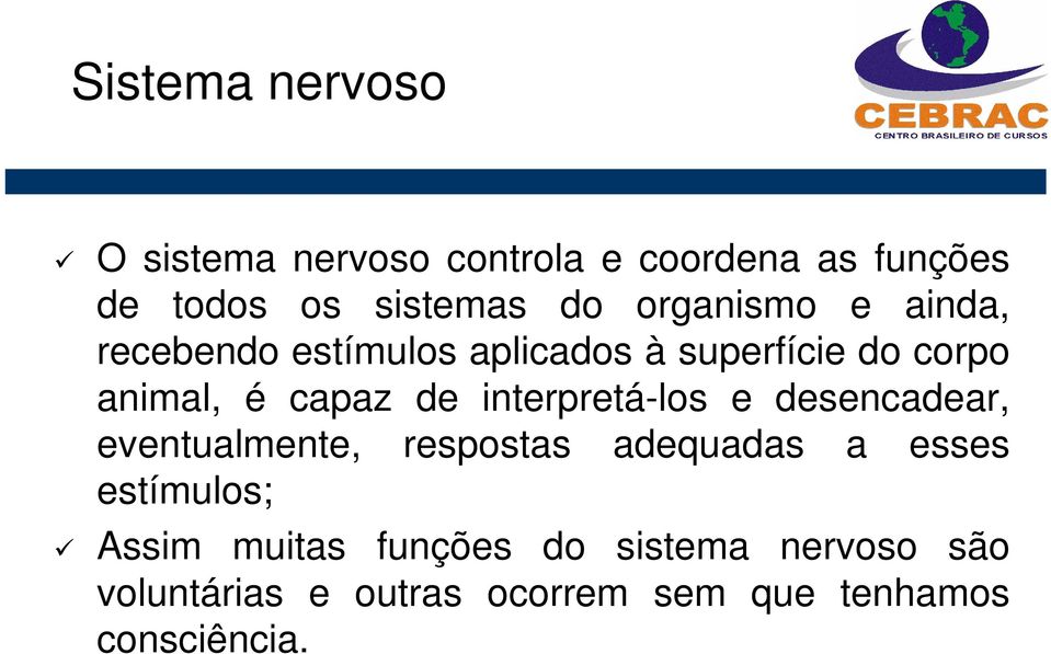 interpretá-los e desencadear, eventualmente, respostas adequadas a esses estímulos; Assim