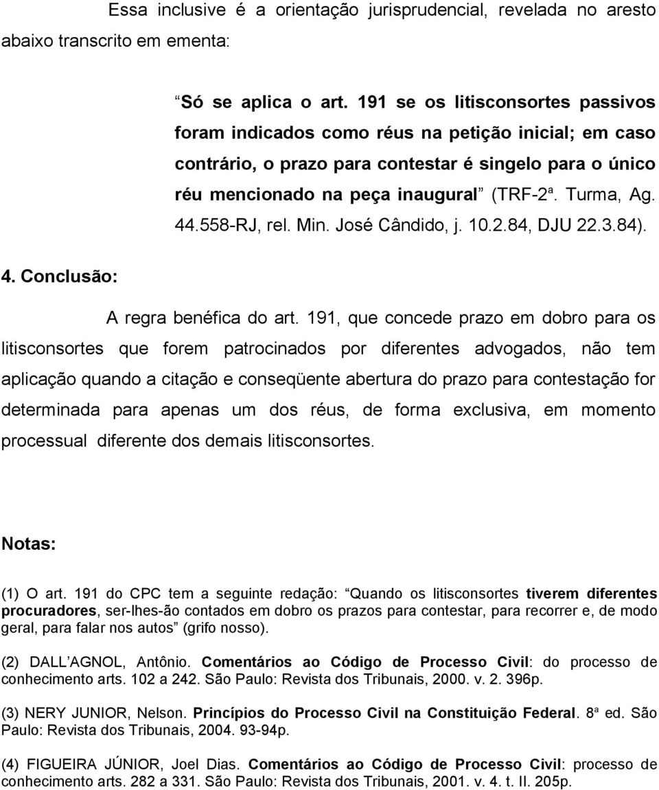 44.558-RJ, rel. Min. José Cândido, j. 10.2.84, DJU 22.3.84). 4. Conclusão: A regra benéfica do art.