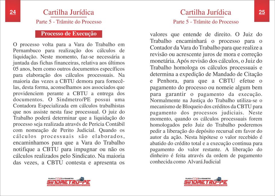 Na maioria das vezes a CBTU demora para fornecêlas, desta forma, aconselhamos aos associados que providenciem perante a CBTU a entrega dos documentos.