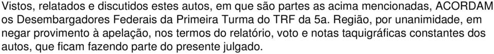 Região, por unanimidade, em negar provimento à apelação, nos termos do relatório,