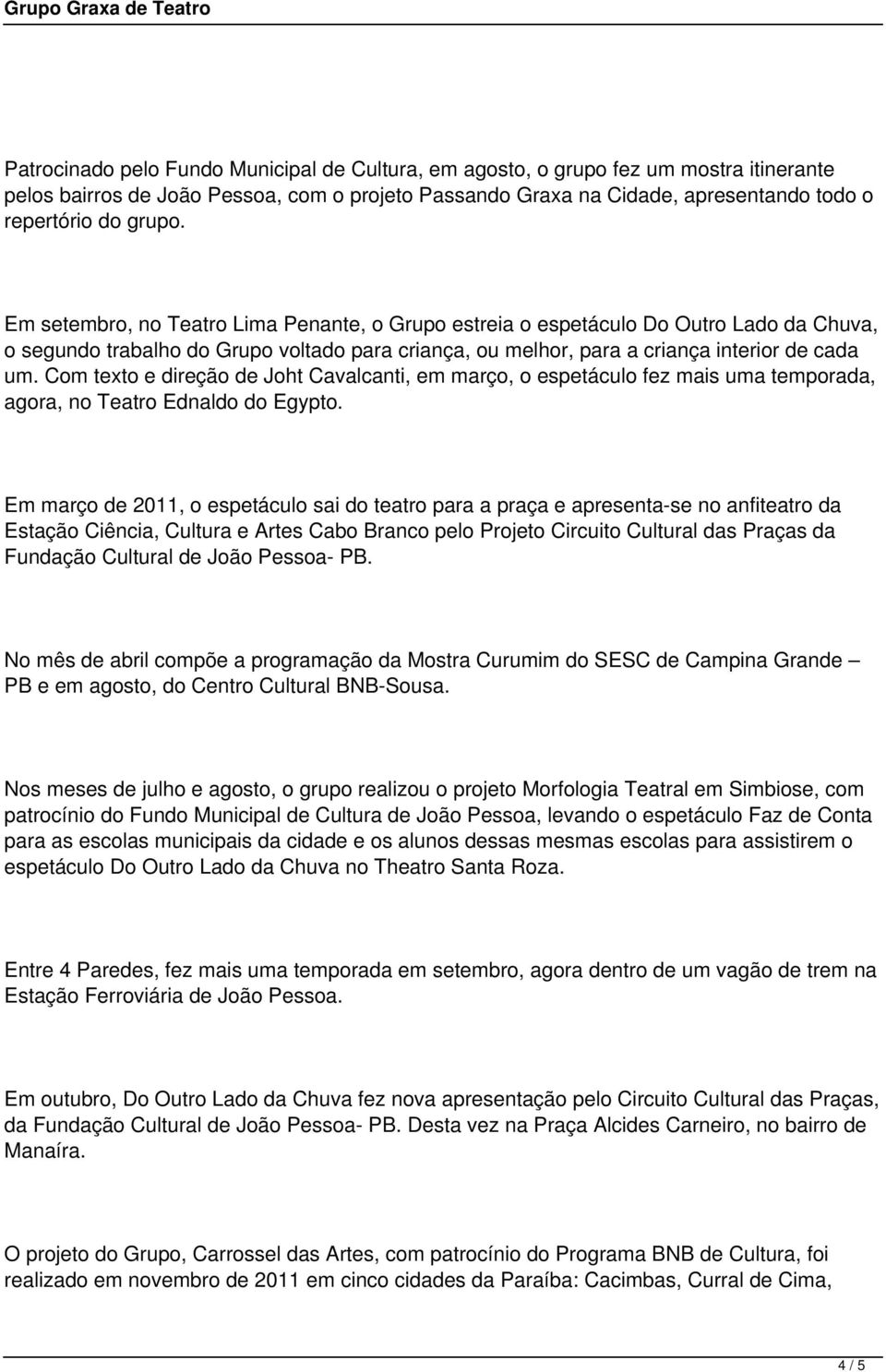 Com texto e direção de Joht Cavalcanti, em março, o espetáculo fez mais uma temporada, agora, no Teatro Ednaldo do Egypto.