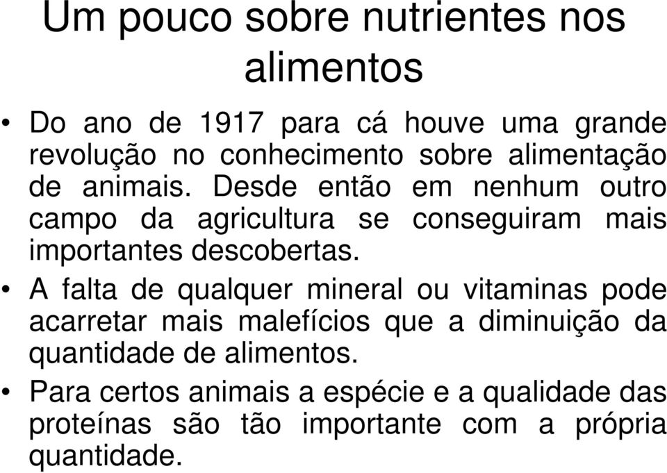 Desde então em nenhum outro campo da agricultura se conseguiram mais importantes descobertas.