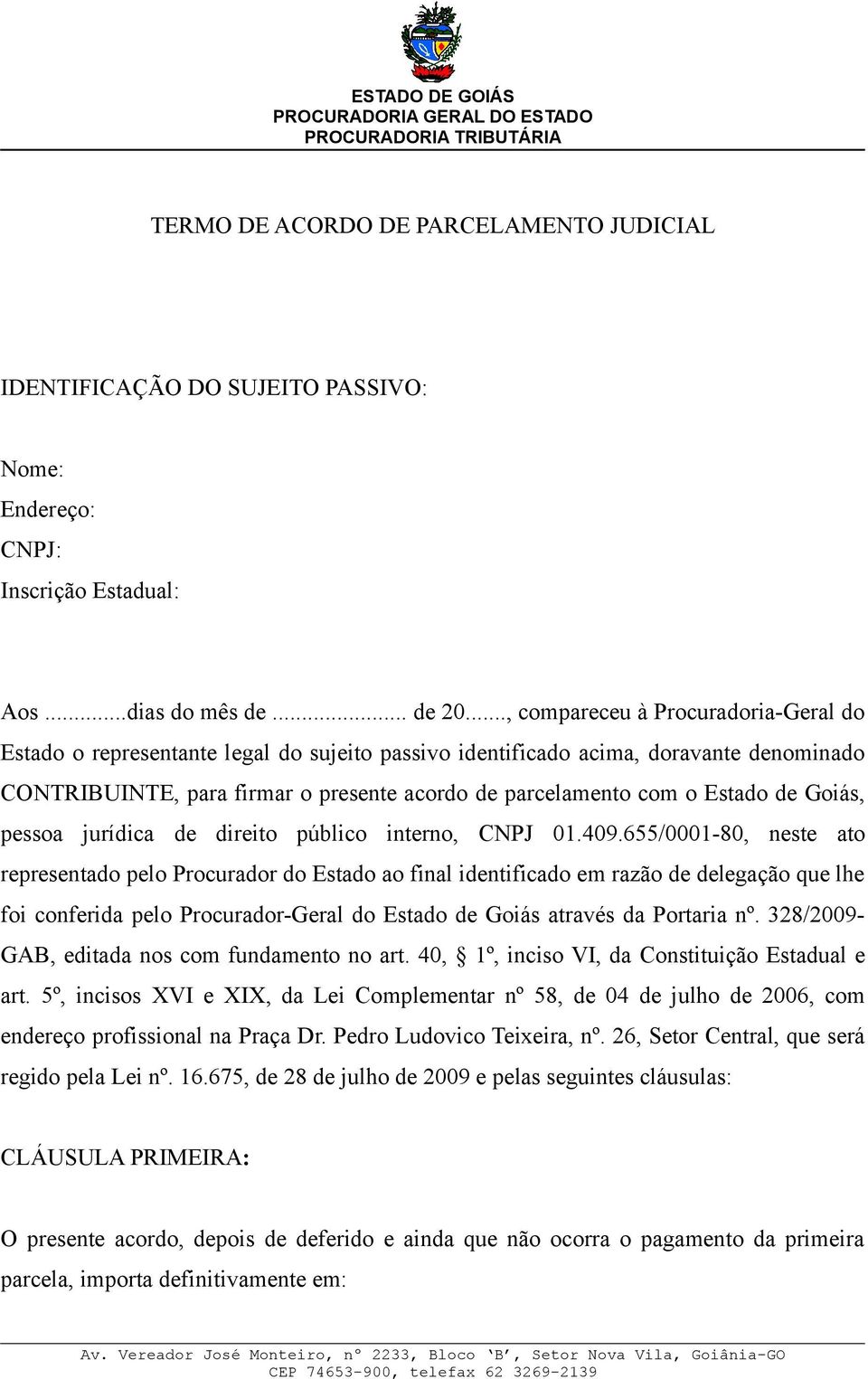 Estado de Goiás, pessoa jurídica de direito público interno, CNPJ 01.409.