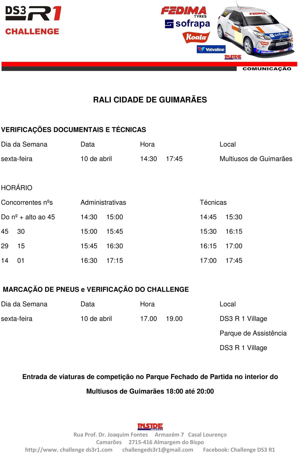 14 01 16:30 17:15 17:00 17:45 MARCAÇÃO DE PNEUS e VERIFICAÇÃO DO CHALLENGE Dia da Semana Data Hora Local sexta-feira 10 de abril 17.00 19.