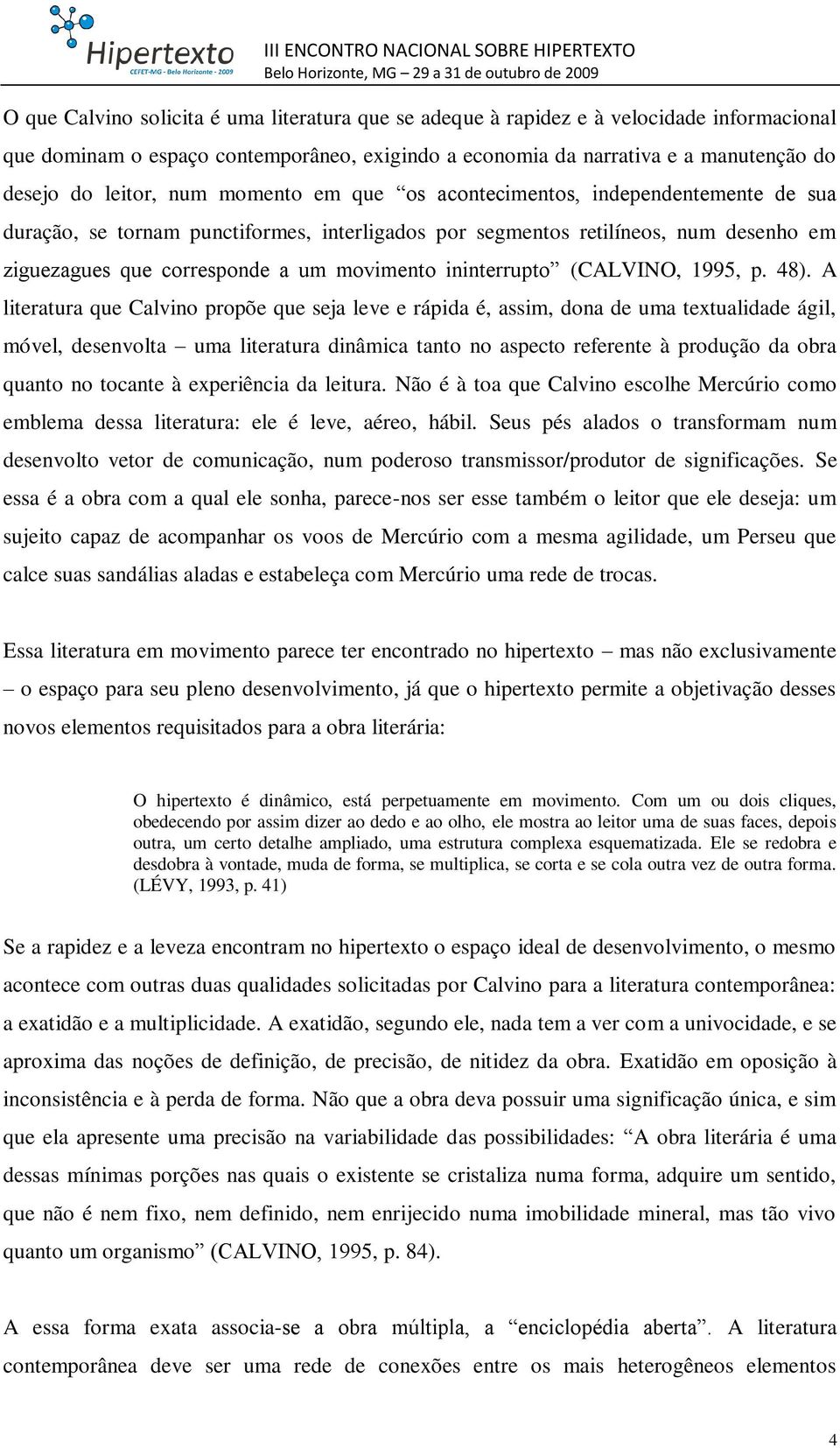 ininterrupto (CALVINO, 1995, p. 48).