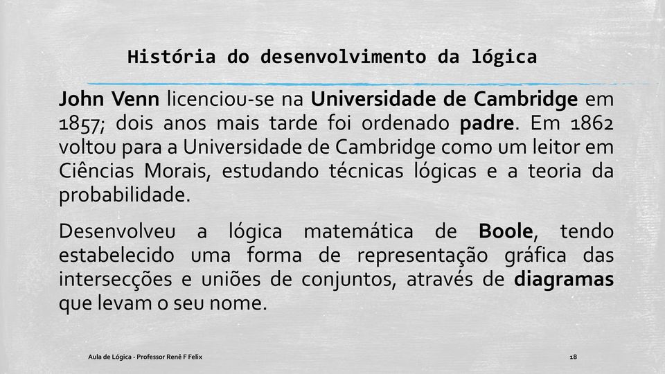 Em 1862 voltou para a Universidade de Cambridge como um leitor em Ciências Morais, estudando técnicas lógicas e a teoria da