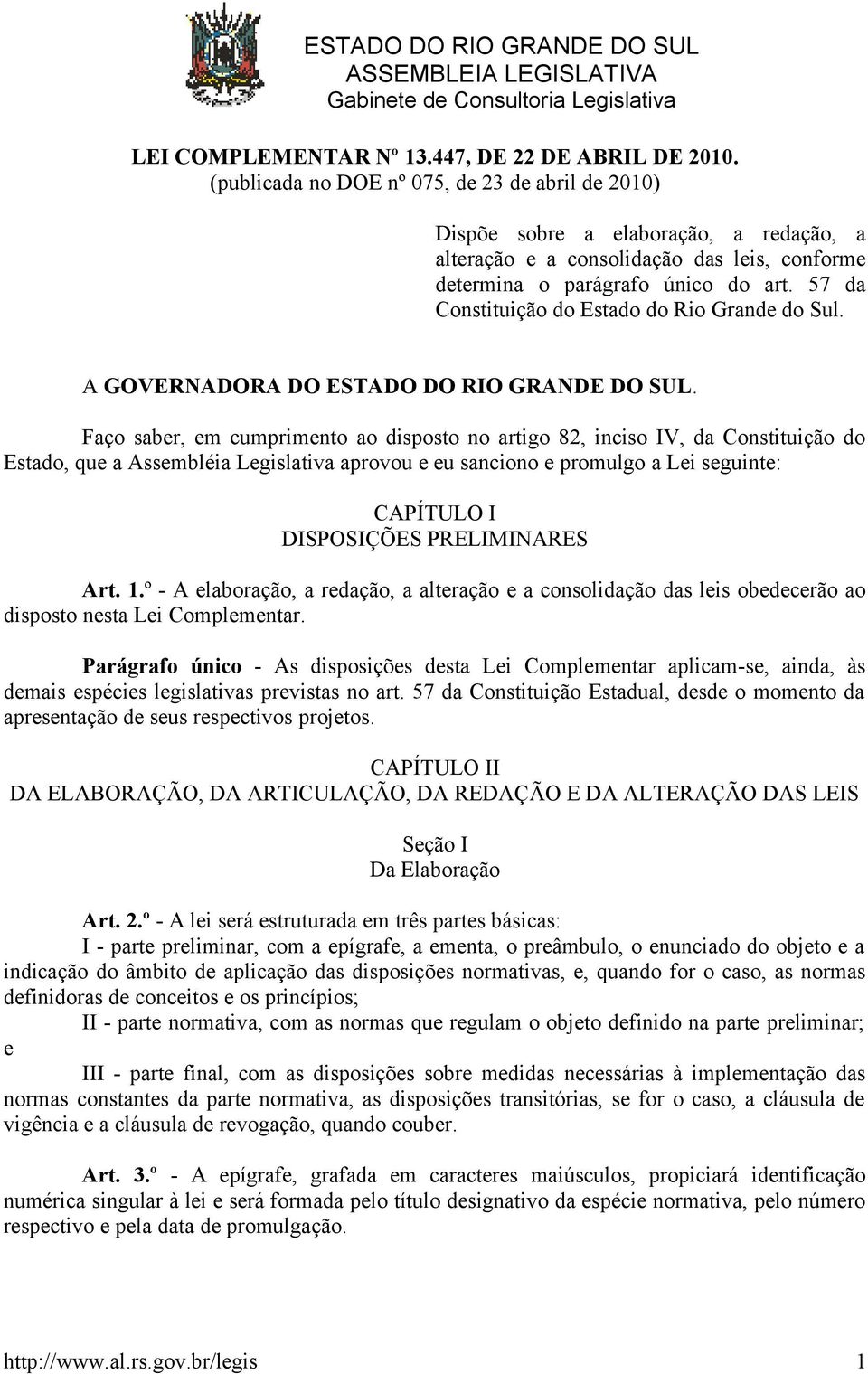 57 da Constituição do Estado do Rio Grande do Sul. A GOVERNADORA DO ESTADO DO RIO GRANDE DO SUL.