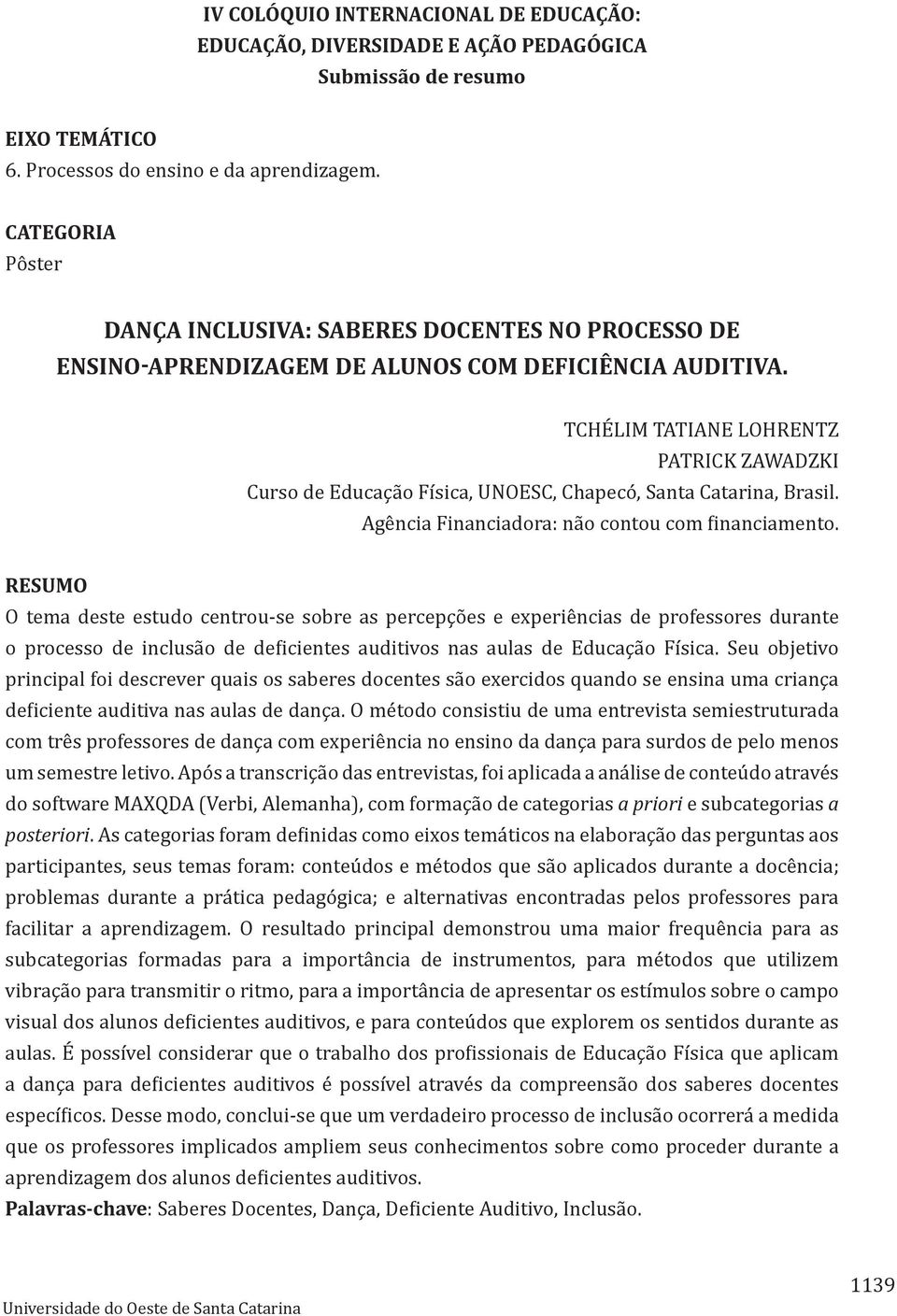 TCHÉLIM TATIANE LOHRENTZ PATRICK ZAWADZKI Curso de Educação Física, UNOESC, Chapecó, Santa Catarina, Brasil. Agência Financiadora: não contou com financiamento.