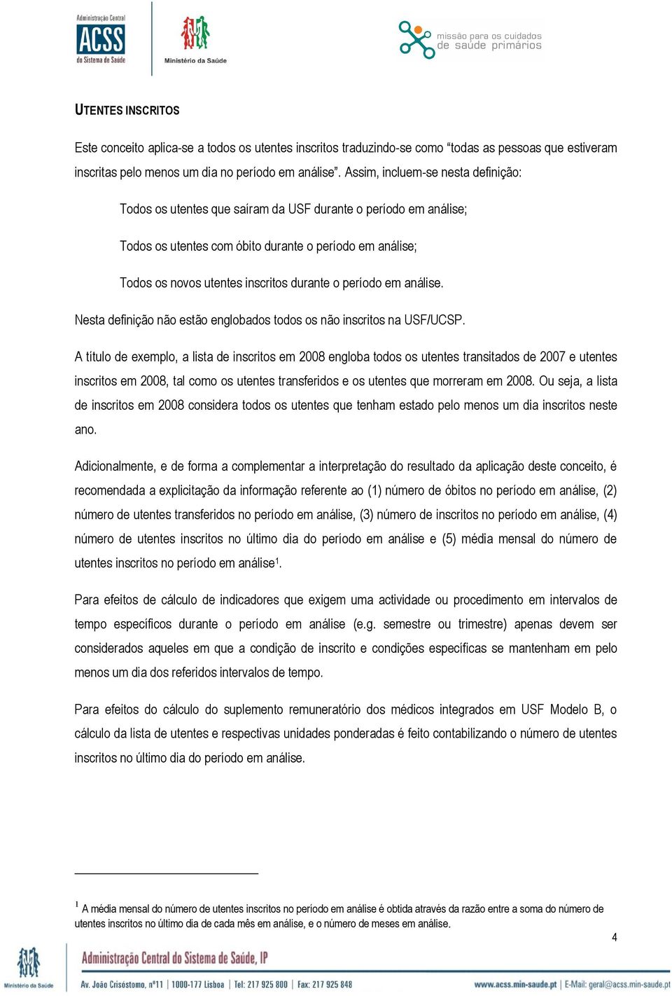 período em análise. Nesta definição não estão englobados todos os não inscritos na USF/UCSP.