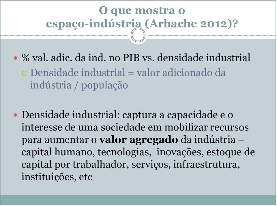 industrial: captura a capacidade e o interesse de uma sociedade em mobilizar recursos para aumentar o