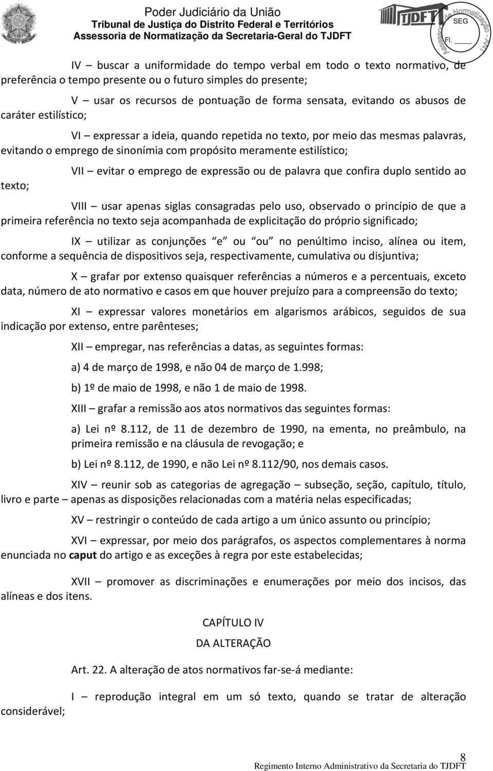 emprego de expressão ou de palavra que confira duplo sentido ao VIII usar apenas siglas consagradas pelo uso, observado o princípio de que a primeira referência no texto seja acompanhada de