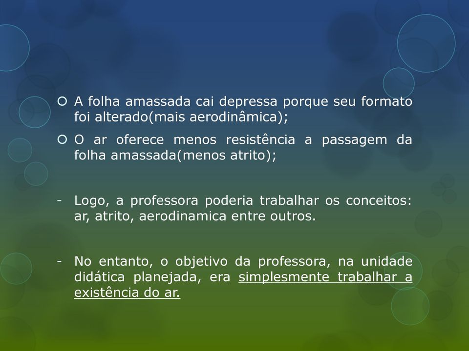 poderia trabalhar os conceitos: ar, atrito, aerodinamica entre outros.