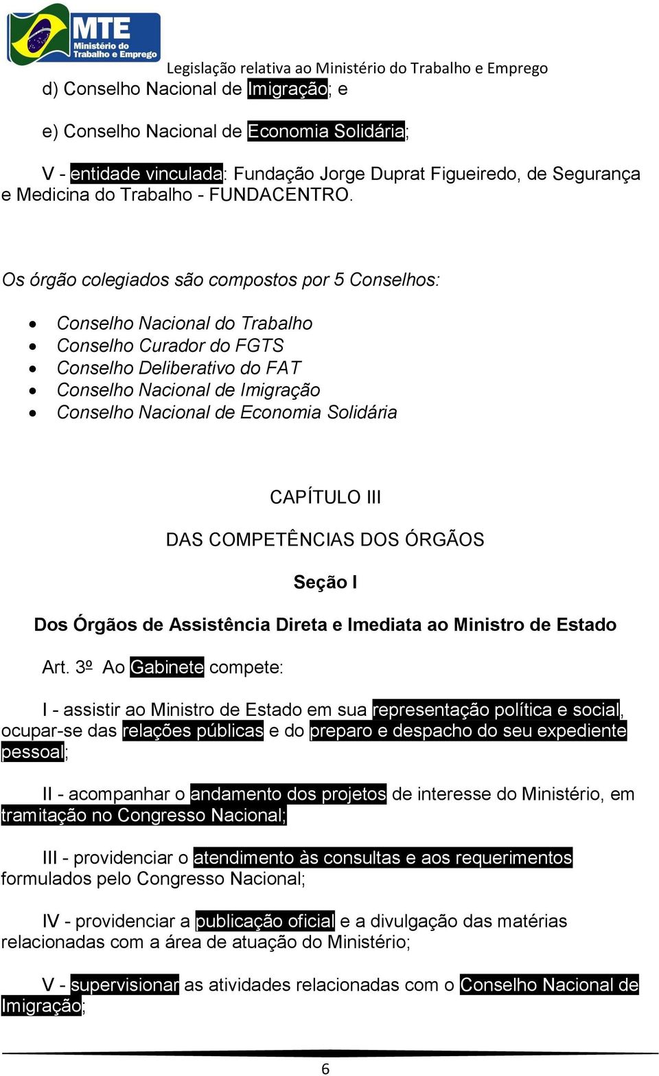 Solidária CAPÍTULO III DAS COMPETÊNCIAS DOS ÓRGÃOS Seção I Dos Órgãos de Assistência Direta e Imediata ao Ministro de Estado Art.