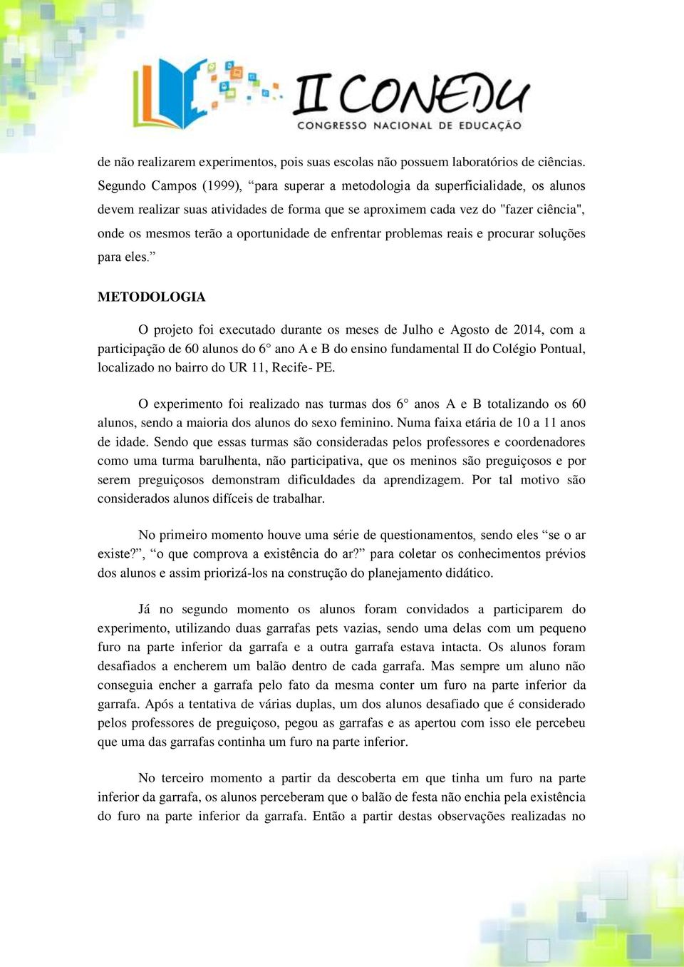 oportunidade de enfrentar problemas reais e procurar soluções para eles.