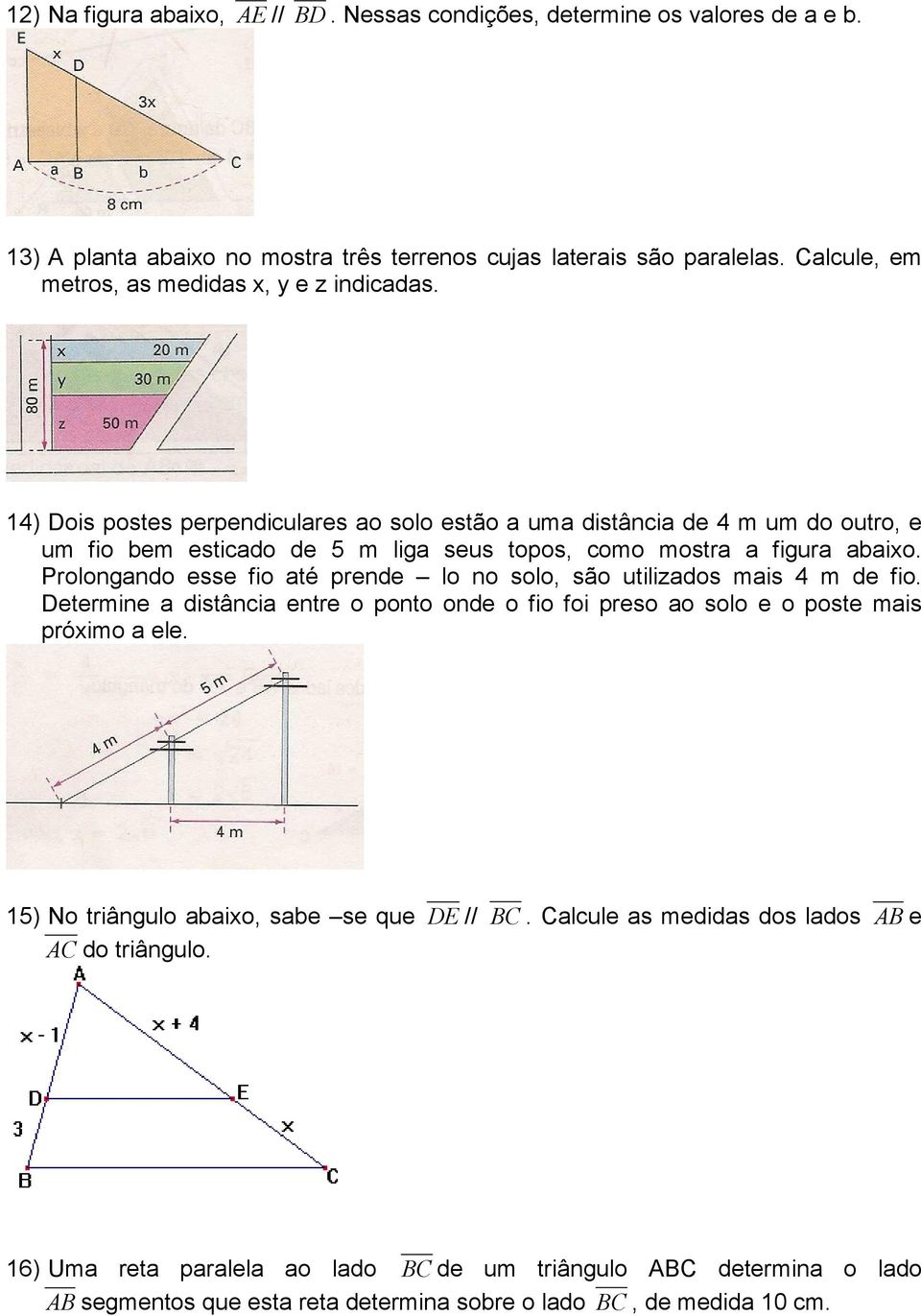 14) Dois postes perpendiculares ao solo estão a uma distância de 4 m um do outro, e um fio bem esticado de 5 m liga seus topos, como mostra a figura abaixo.