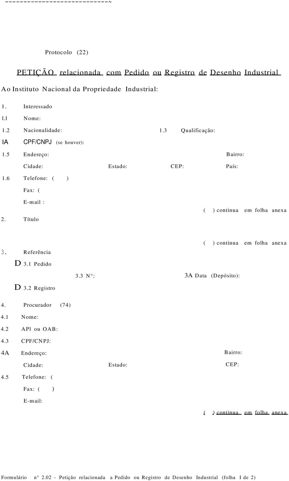 6 Endereço: Telefone: ( ) Fax: ( E-mail : 2. Título 1.3 Qualificação: País: 3. Referência D 3.1 Pedido D 3.2 Registro 4. Procurador (74) 4.