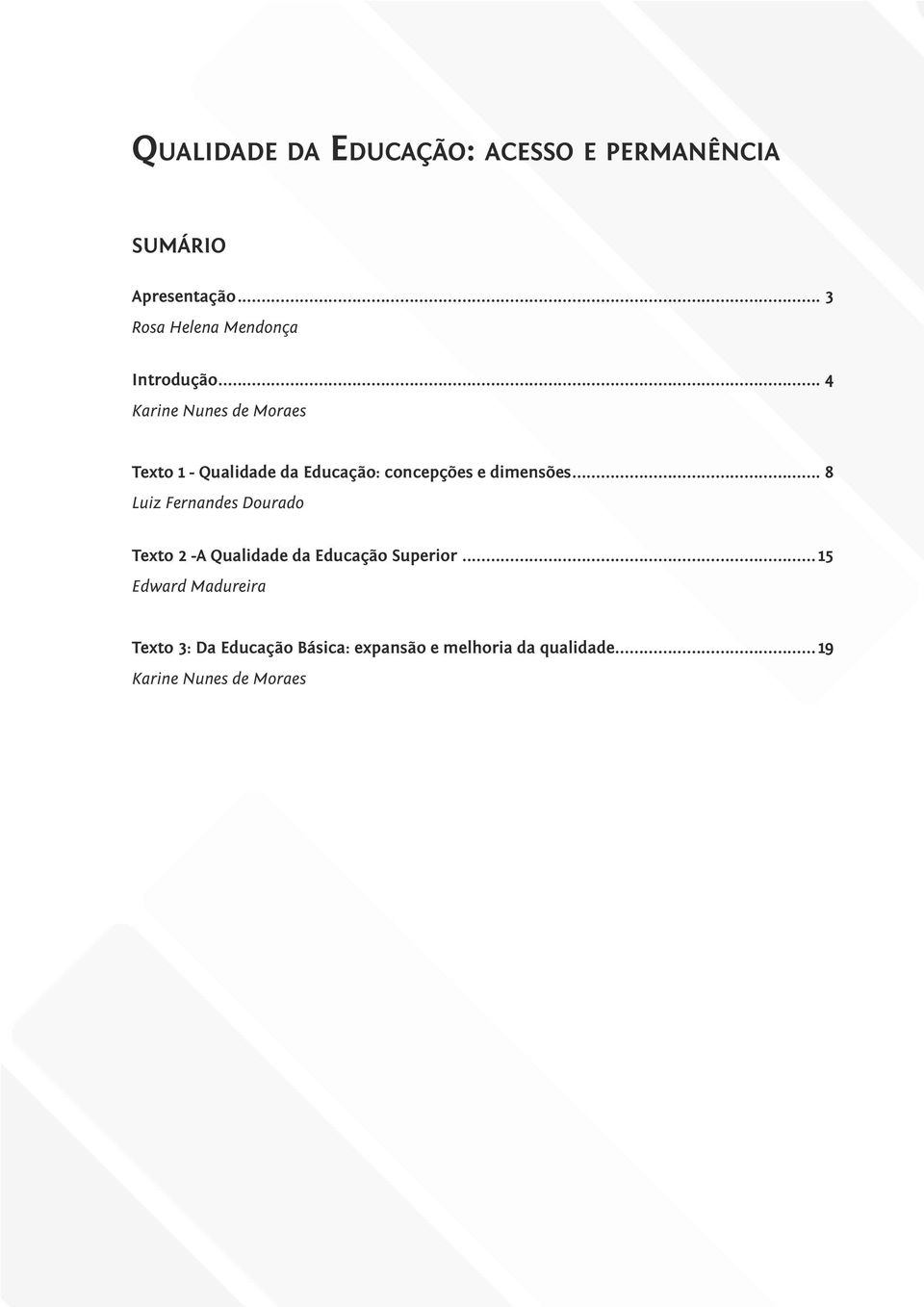 .. 4 Karine Nunes de Moraes Texto 1 - Qualidade da Educação: concepções e dimensões.