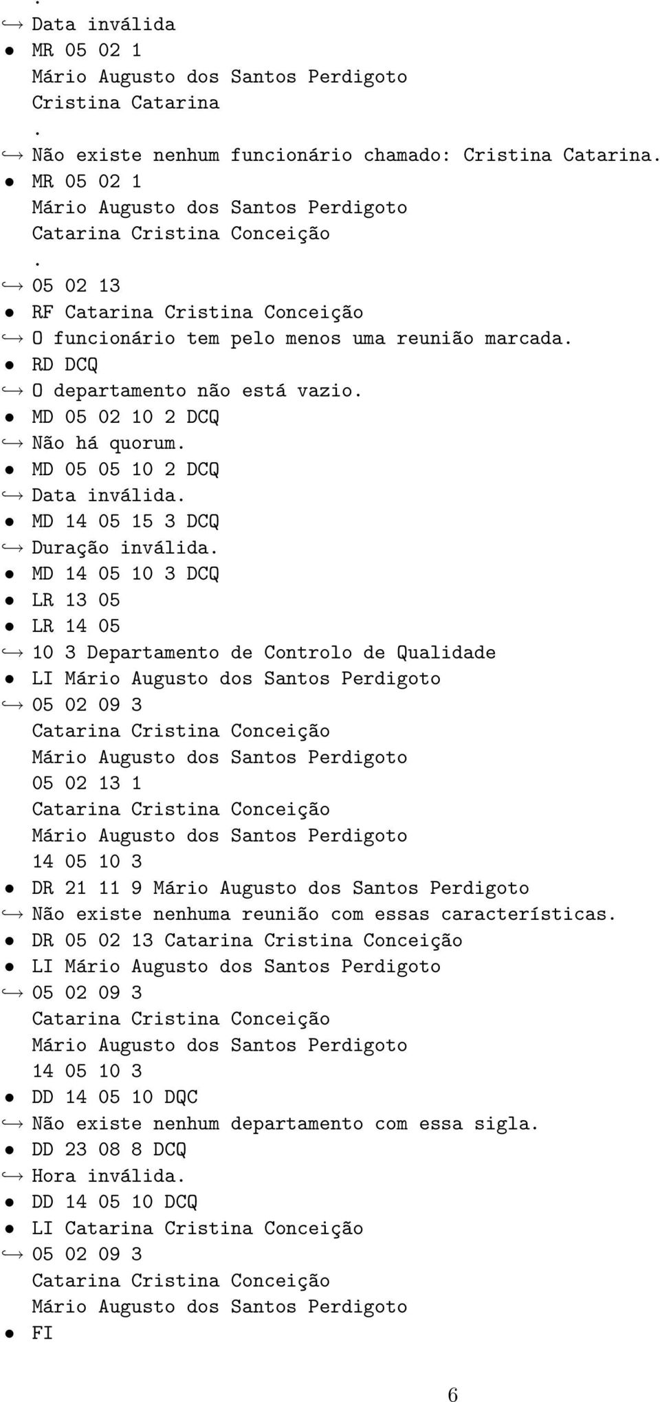 10 3 DCQ LR 13 05 LR 14 05 10 3 Departamento de Controlo de Qualidade LI 05 02 09 3 05 02 13 1 14 05 10 3 DR 21 11 9 N~ao existe nenhuma reuni~ao com essas