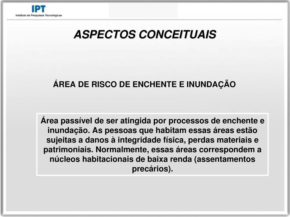 As pessoas que habitam essas áreas estão sujeitas a danos à integridade física,