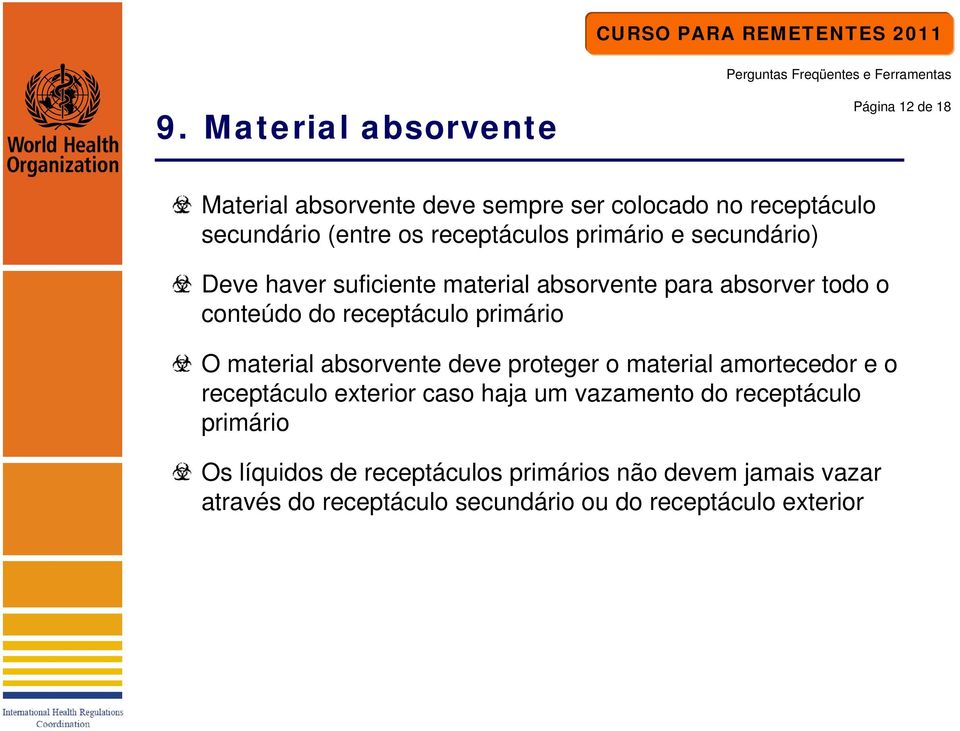 primário O material absorvente deve proteger o material amortecedor e o receptáculo exterior caso haja um vazamento do