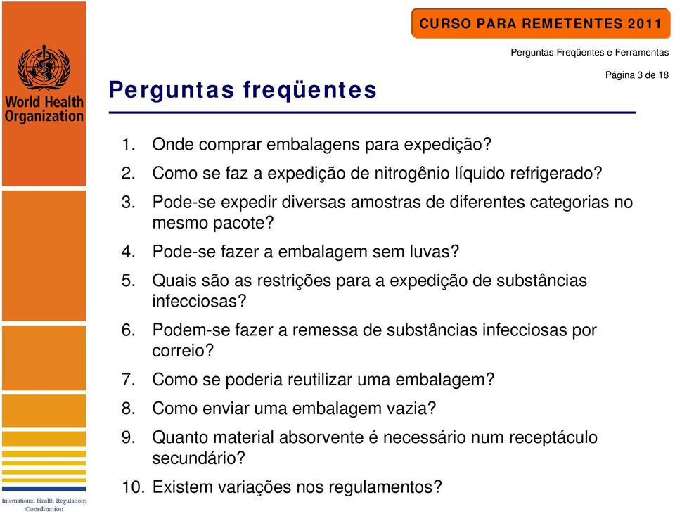 Podem-se fazer a remessa de substâncias infecciosas por correio? 7. Como se poderia reutilizar uma embalagem? 8. Como enviar uma embalagem vazia? 9.