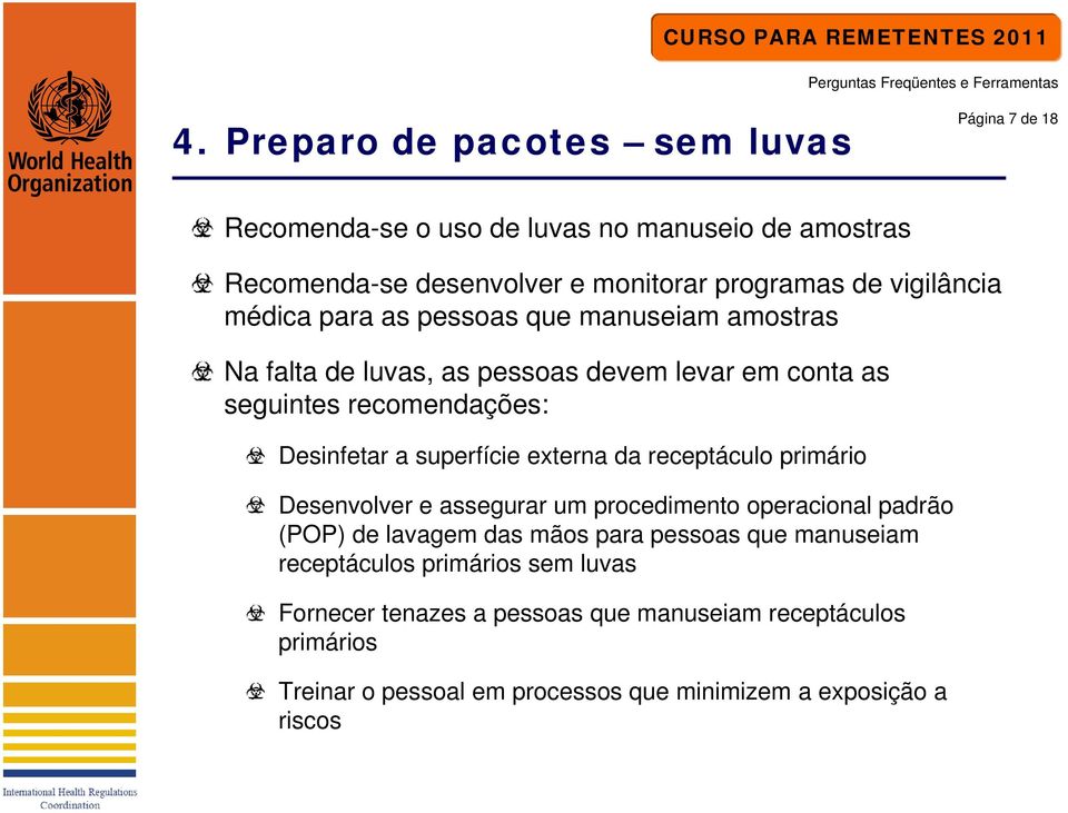 superfície externa da receptáculo primário Desenvolver e assegurar um procedimento operacional padrão (POP) de lavagem das mãos para pessoas que