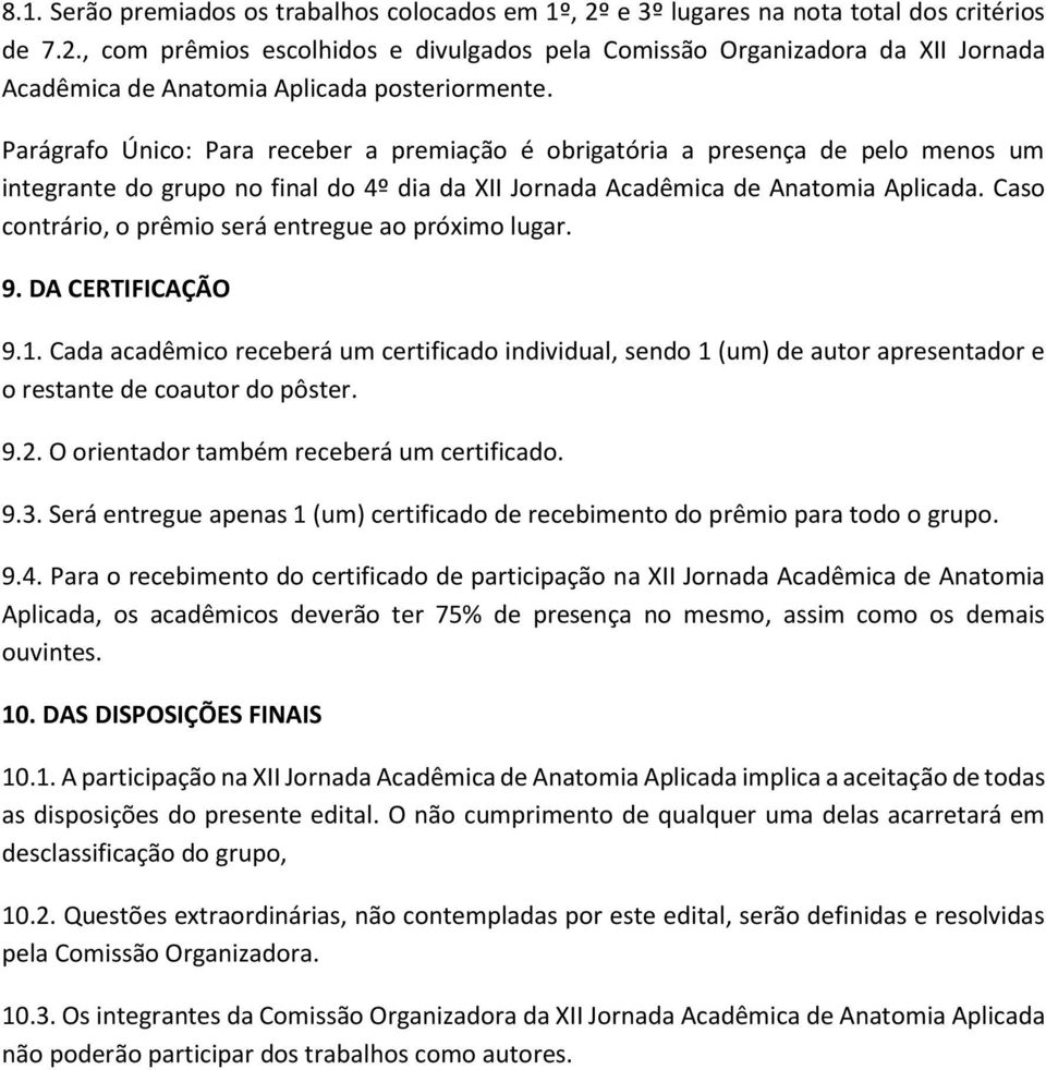 Caso contrário, o prêmio será entregue ao próximo lugar. 9. DA CERTIFICAÇÃO 9.1.