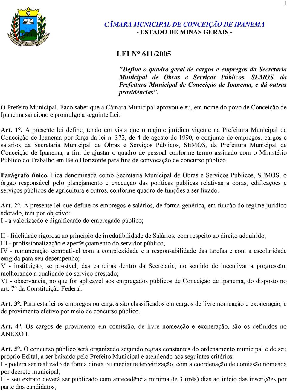 Faço saber que a Câmara Municipal aprovou e eu, em nome do povo de Conceição de Ipanema sanciono e promulgo a seguinte Lei: Art. 1.