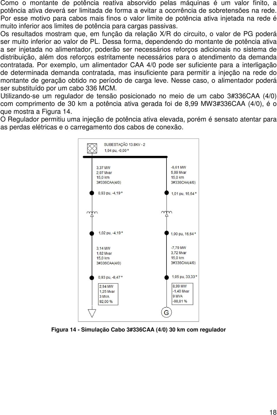 Os resultados mostram que, em função da relação X/R do circuito, o valor de PG poderá ser muito inferior ao valor de PL.