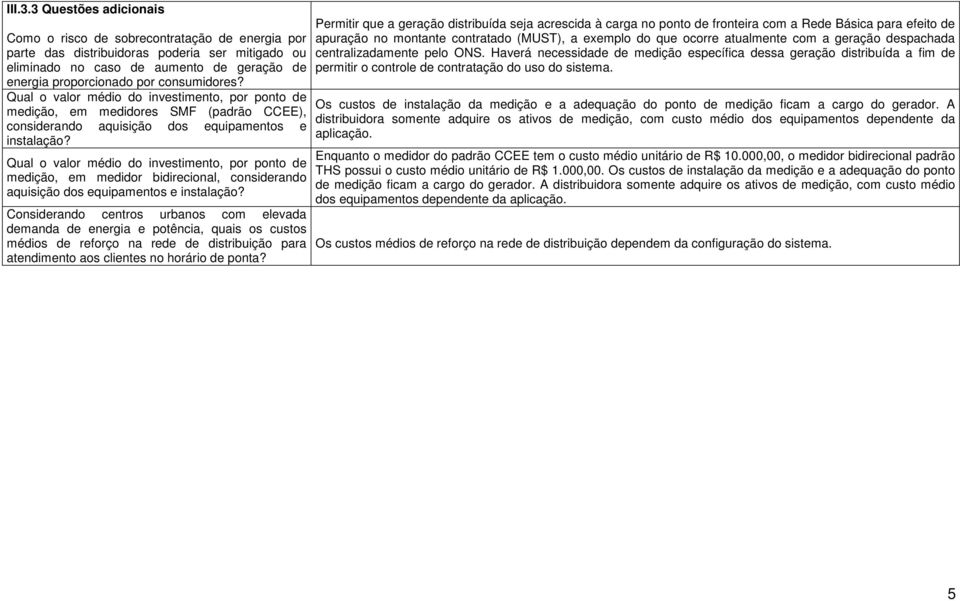 consumidores? Qual o valor médio do investimento, por ponto de medição, em medidores SMF (padrão CCEE), considerando aquisição dos equipamentos e instalação?