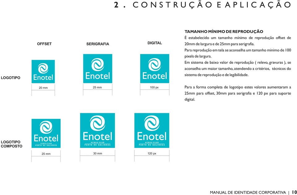 Em sistema de baixo valor de reproduç ão ( relevo, gravuras ), se aconselha um maior tamanho, atendendo a critérios, técnicos do sistema de reprodução e de