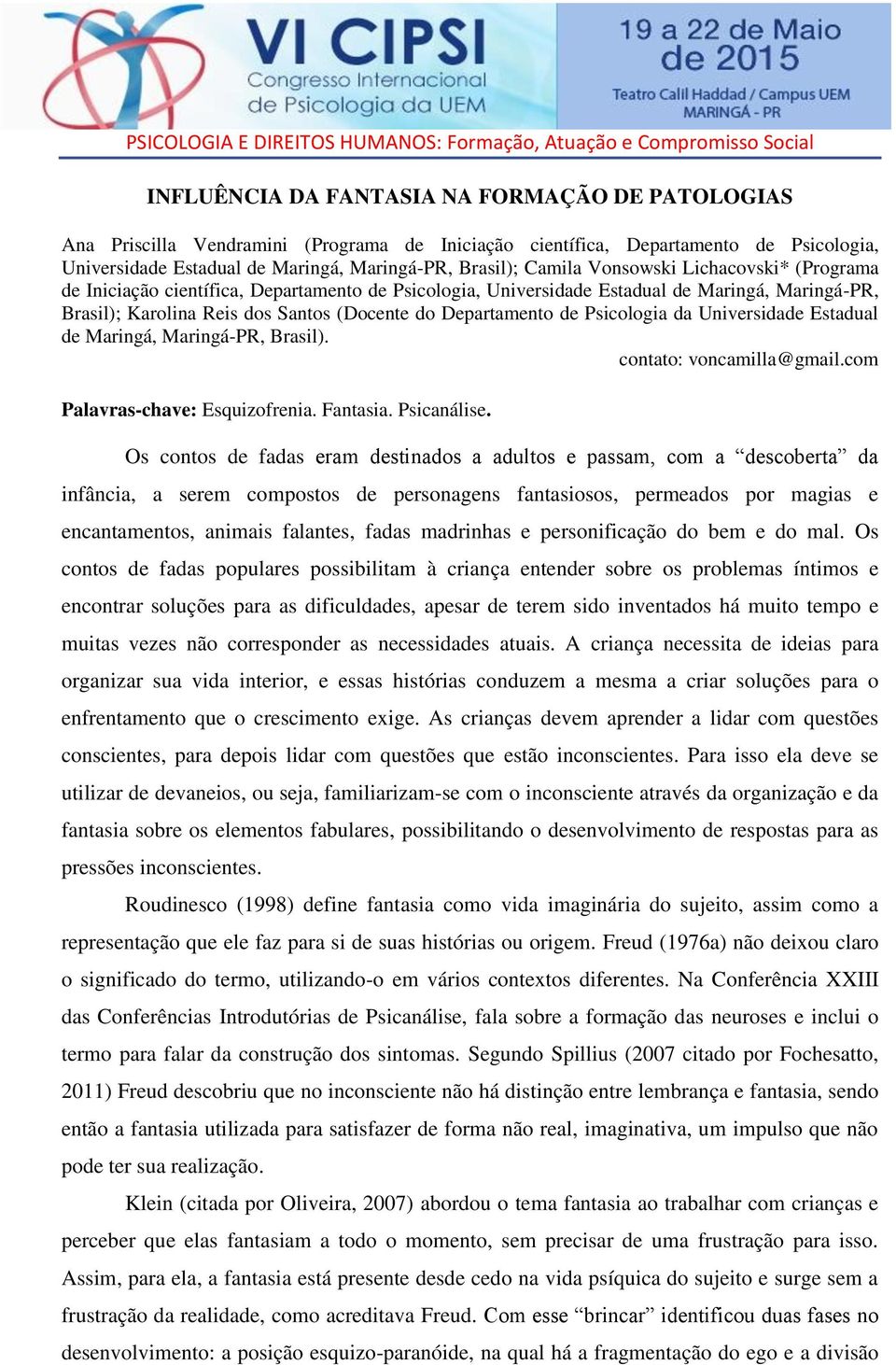 Psicologia da Universidade Estadual de Maringá, Maringá-PR, Brasil). contato: voncamilla@gmail.com Palavras-chave: Esquizofrenia. Fantasia. Psicanálise.