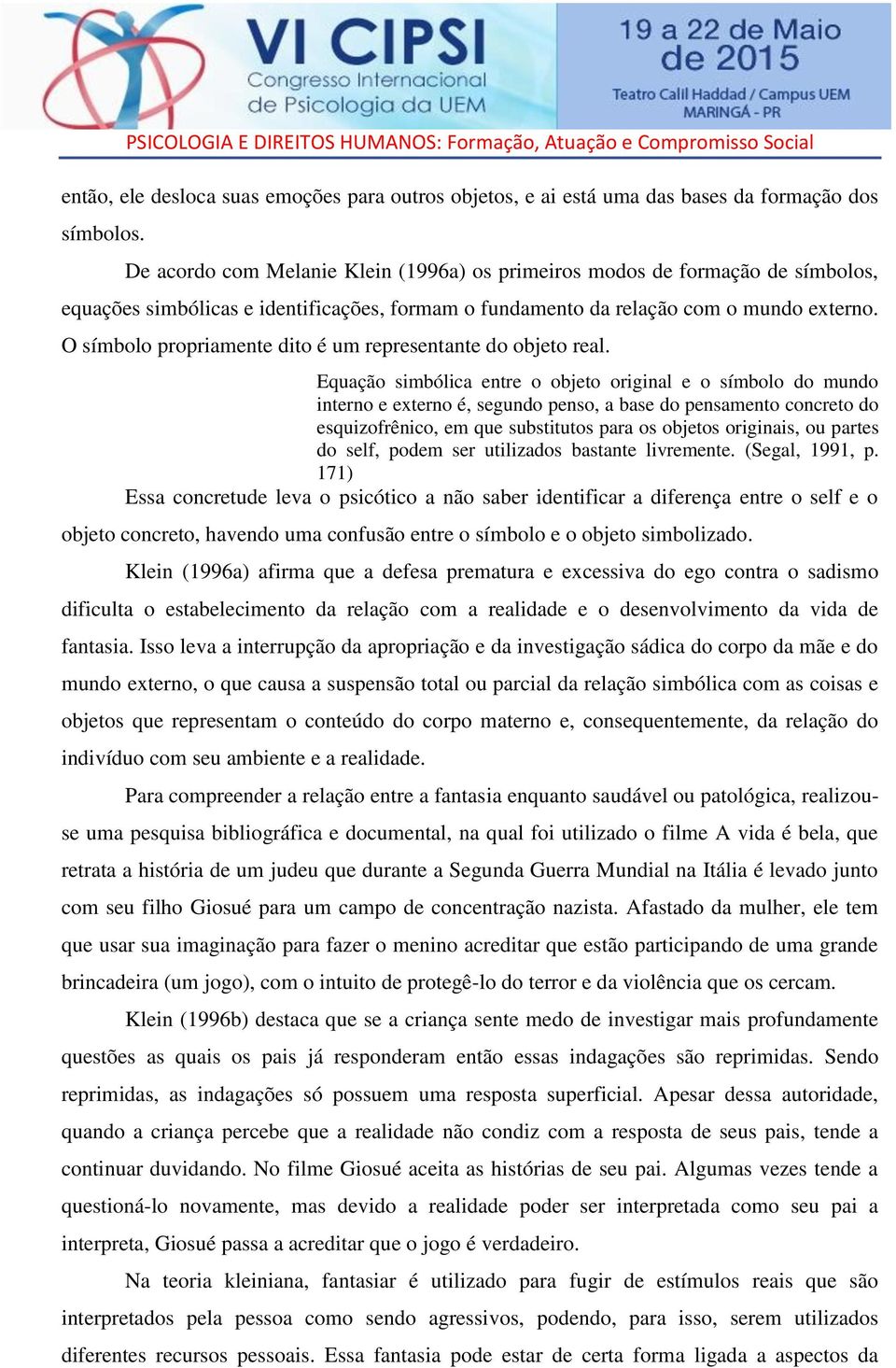 O símbolo propriamente dito é um representante do objeto real.