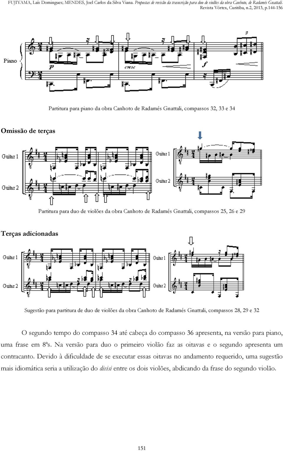 do compasso 36 apresenta, na versão para piano, uma frase em 8ªs. Na versão para duo o primeiro violão faz as oitavas e o segundo apresenta um contracanto.