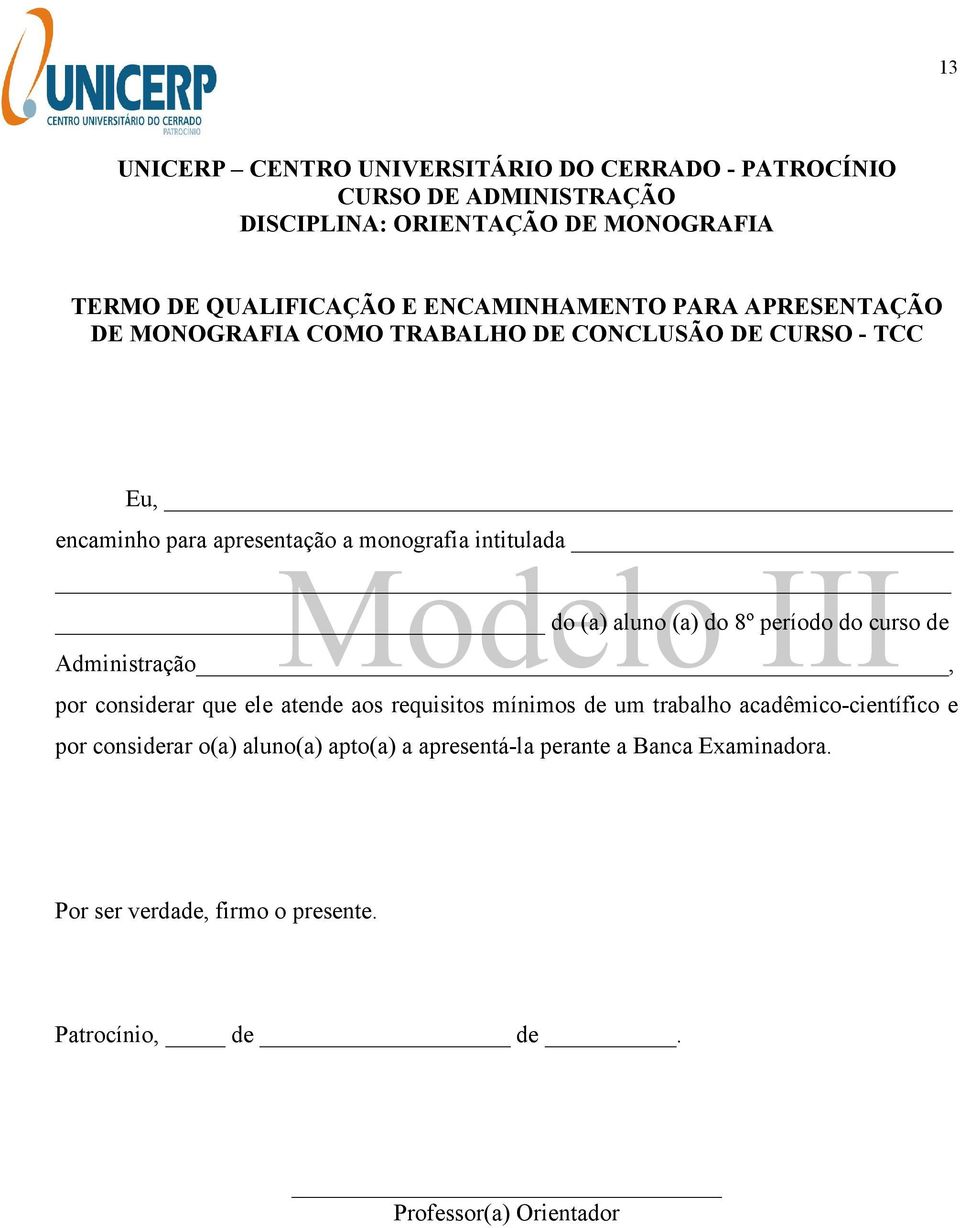 Modelo III do (a) aluno (a) do 8º período do curso de Administração, por considerar que ele atende aos requisitos mínimos de um trabalho