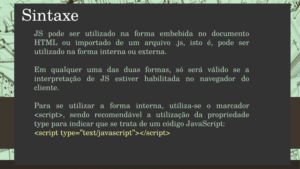 Em qualquer uma das duas formas, só será válido se a interpretação de JS estiver habilitada no navegador do cliente.