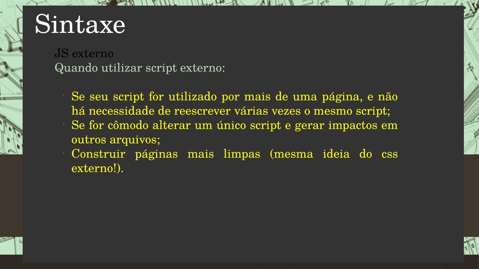 vezes o mesmo script; Se for cômodo alterar um único script e gerar