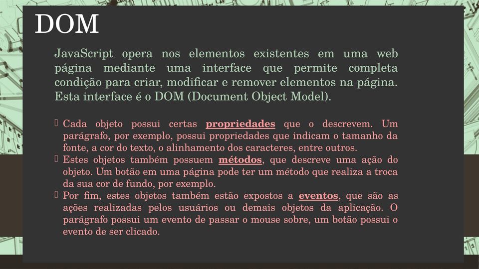 Um parágrafo, por exemplo, possui propriedades que indicam o tamanho da fonte, a cor do texto, o alinhamento dos caracteres, entre outros.