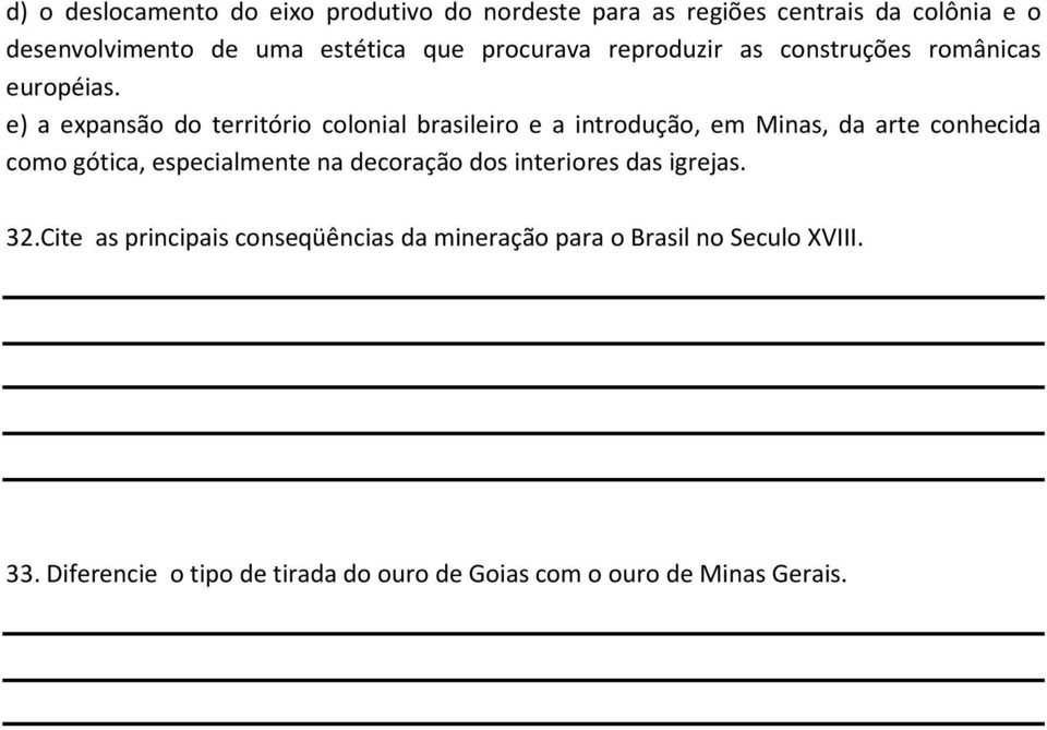 e) a expansão do território colonial brasileiro e a introdução, em Minas, da arte conhecida como gótica, especialmente na