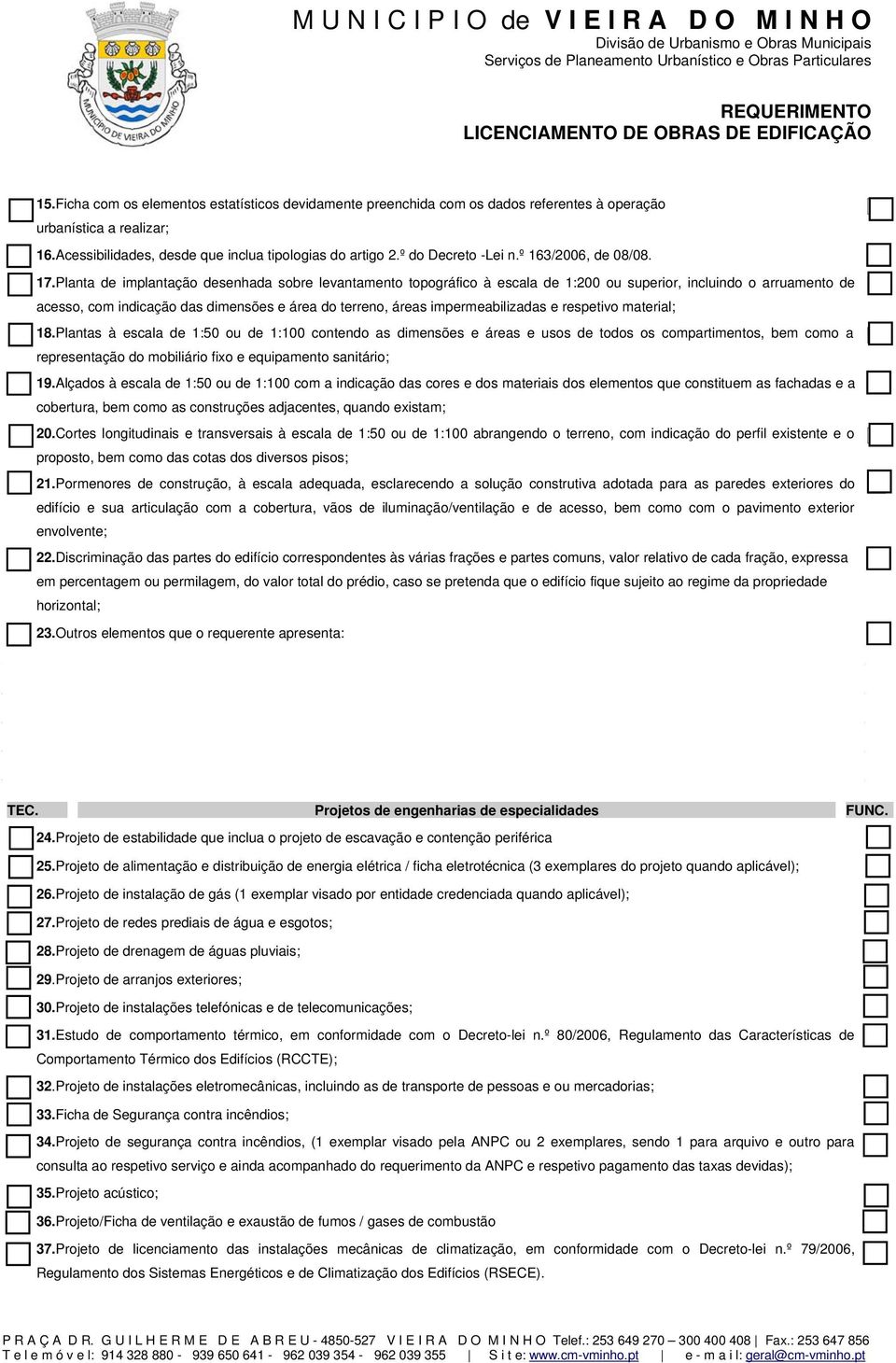 Planta de implantação desenhada sobre levantamento topográfico à escala de 1:200 ou superior, incluindo o arruamento de acesso, com indicação das dimensões e área do terreno, áreas impermeabilizadas