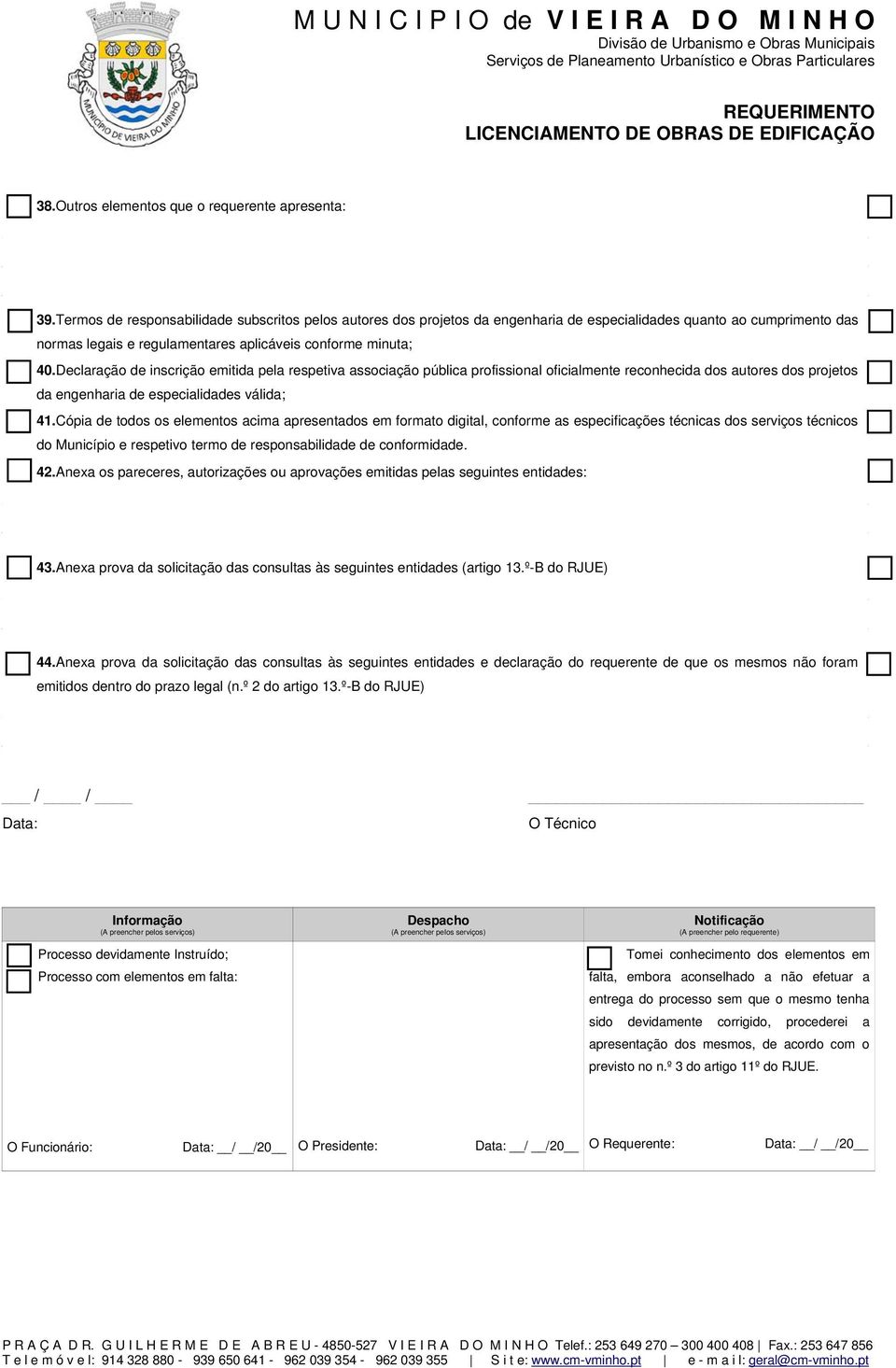 Declaração de inscrição emitida pela respetiva associação pública profissional oficialmente reconhecida dos autores dos projetos da engenharia de especialidades válida; 41.