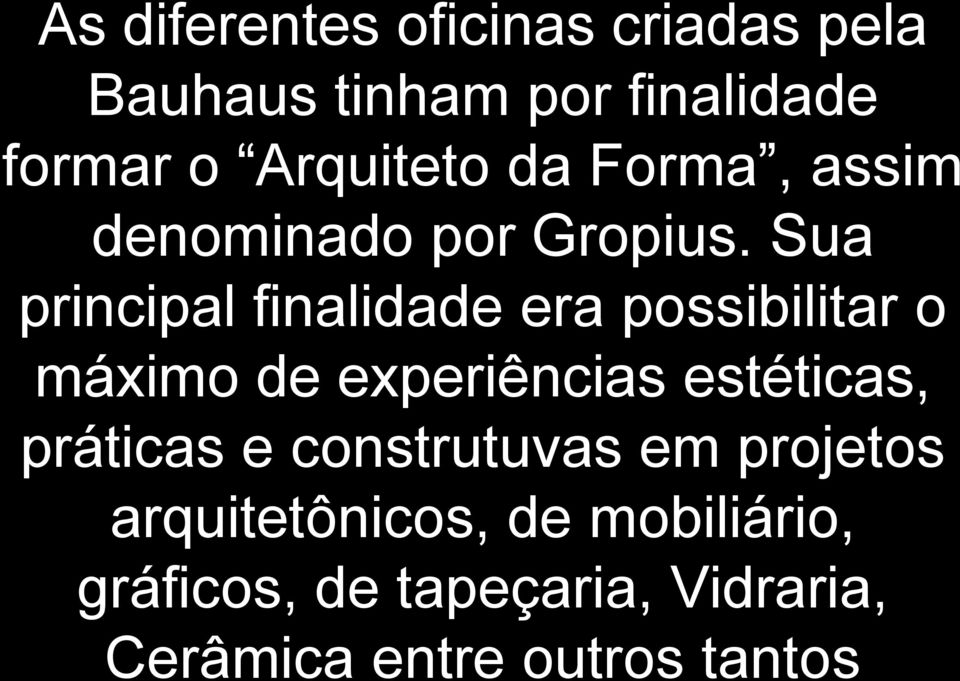 Sua principal finalidade era possibilitar o máximo de experiências estéticas,