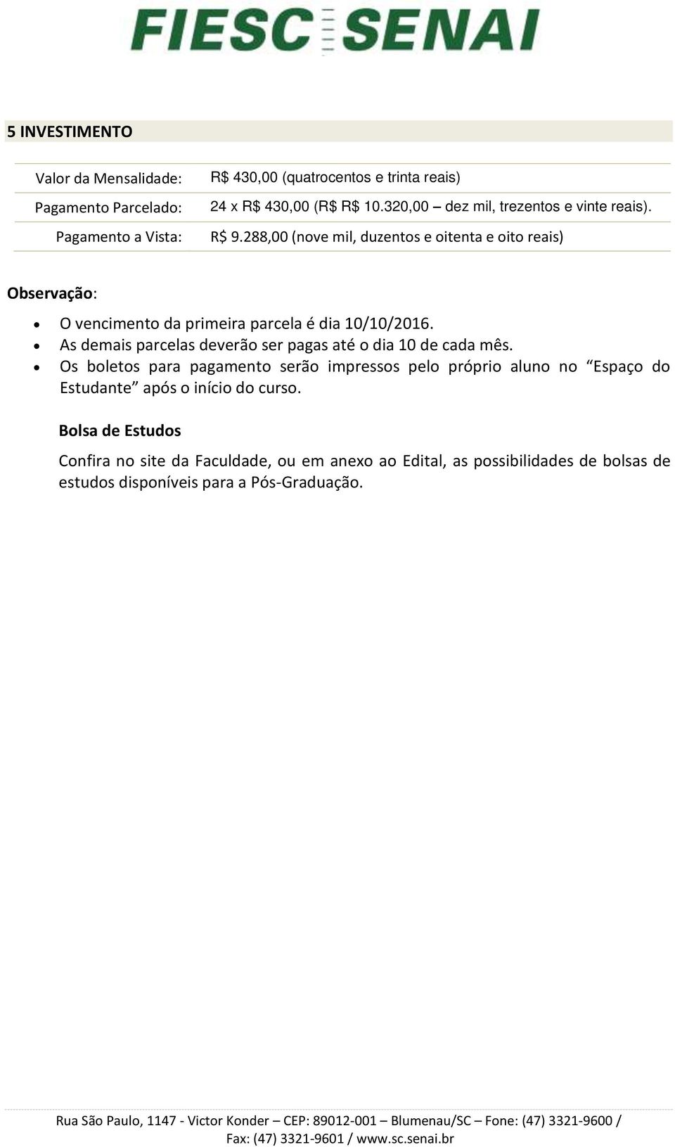 288,00 (nove mil, duzentos e oitenta e oito reais) Observação: O vencimento da primeira parcela é dia 10/10/2016.