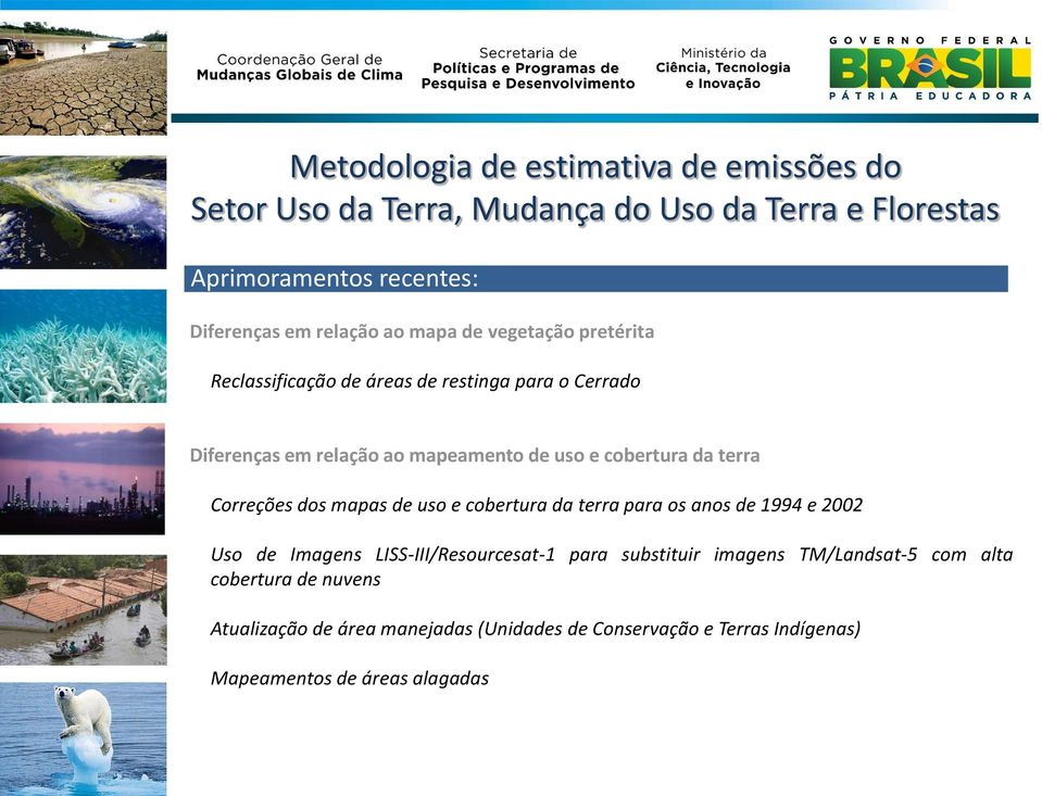 terra Correções dos mapas de uso e cobertura da terra para os anos de 1994 e 2002 Uso de Imagens LISS-III/Resourcesat-1 para substituir imagens